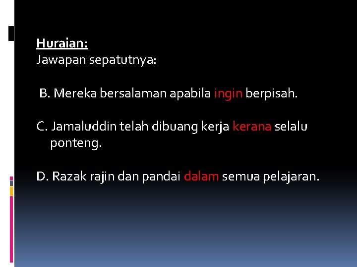 Huraian: Jawapan sepatutnya: B. Mereka bersalaman apabila ingin berpisah. C. Jamaluddin telah dibuang kerja