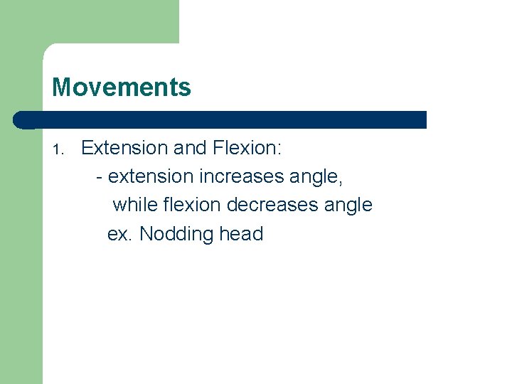 Movements 1. Extension and Flexion: - extension increases angle, while flexion decreases angle ex.
