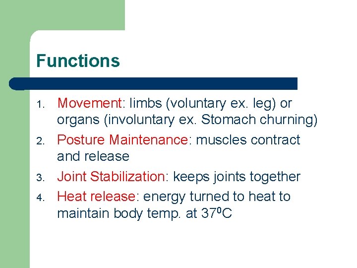 Functions 1. 2. 3. 4. Movement: limbs (voluntary ex. leg) or organs (involuntary ex.