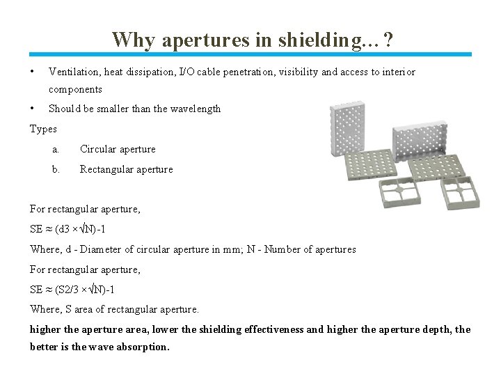 Why apertures in shielding…? • Ventilation, heat dissipation, I/O cable penetration, visibility and access