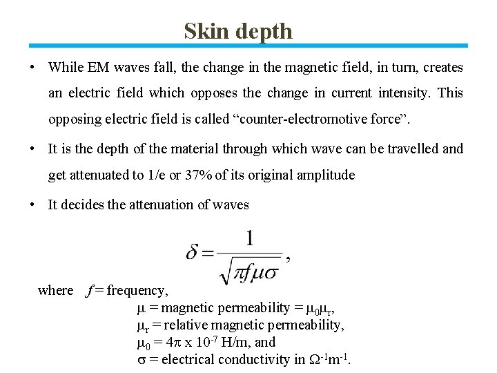 Skin depth • While EM waves fall, the change in the magnetic field, in