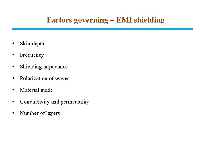 Factors governing – EMI shielding • Skin depth • Frequency • Shielding impedance •
