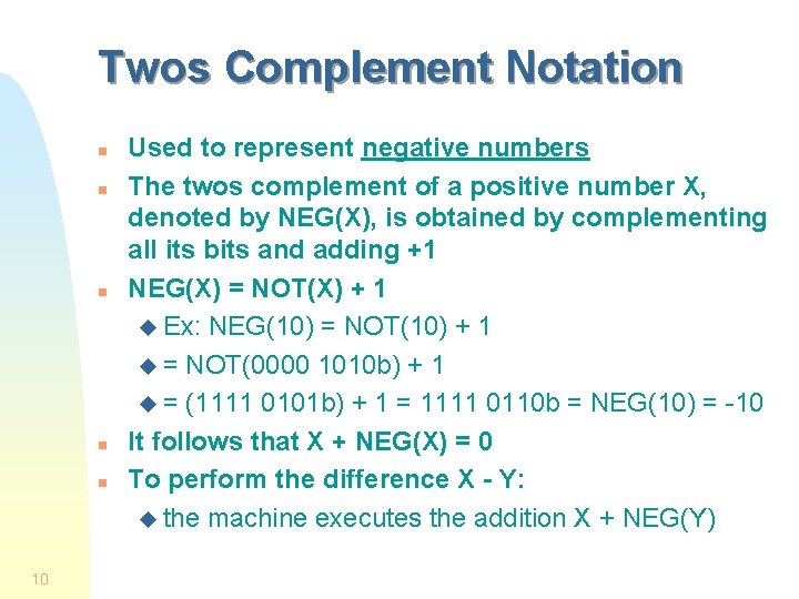 Twos Complement Notation n n 10 Used to represent negative numbers The twos complement