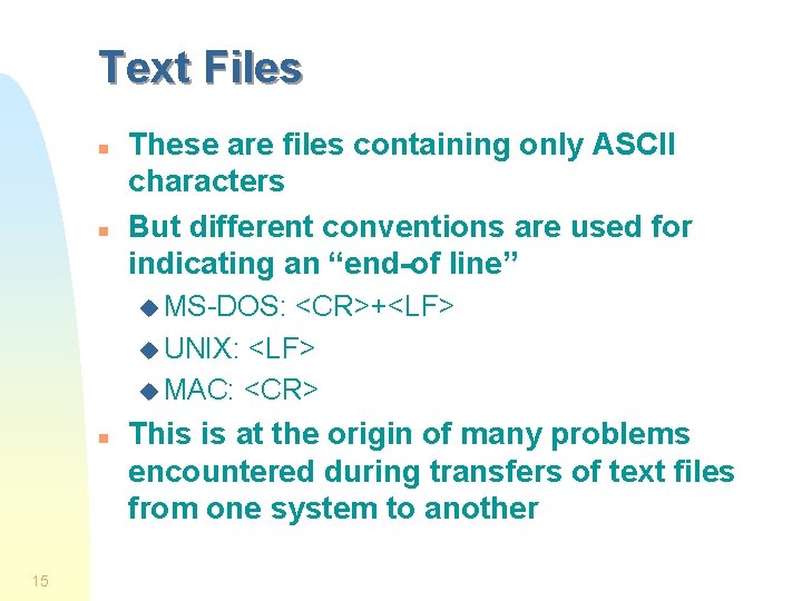 Text Files n n These are files containing only ASCII characters But different conventions