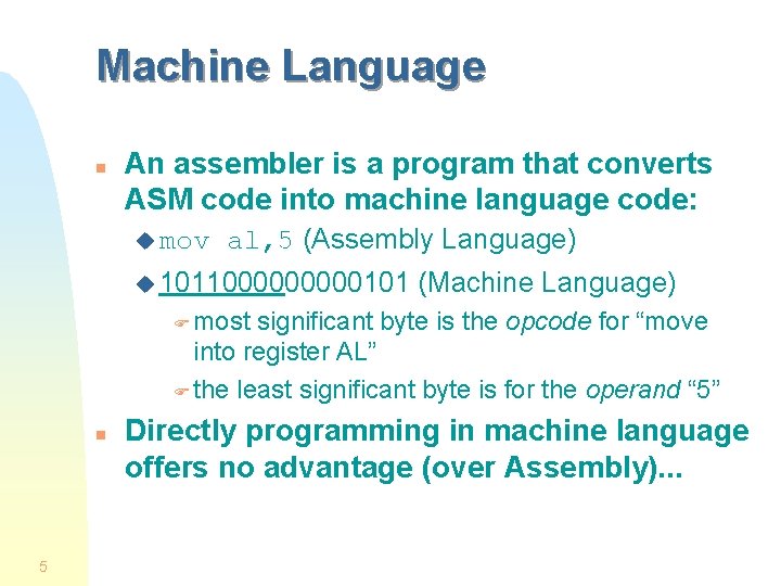 Machine Language n An assembler is a program that converts ASM code into machine