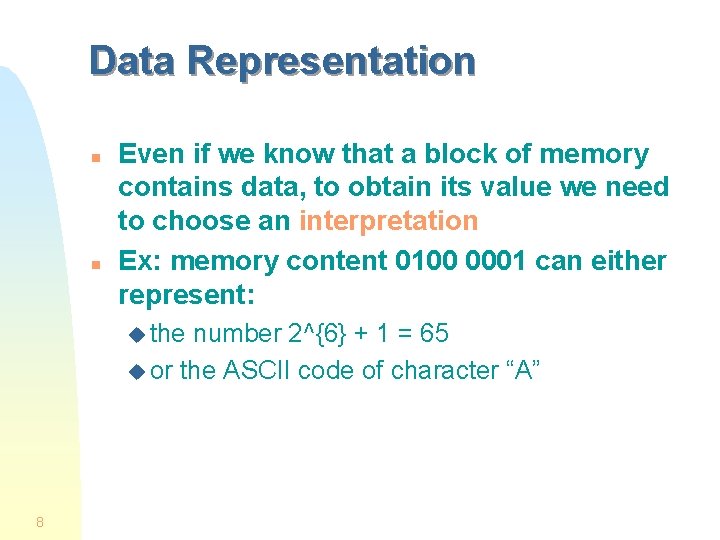 Data Representation n n Even if we know that a block of memory contains