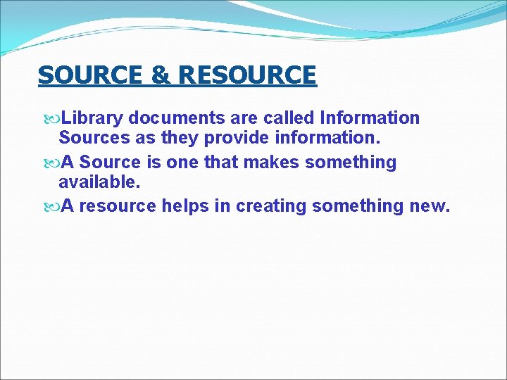 SOURCE & RESOURCE Library documents are called Information Sources as they provide information. A