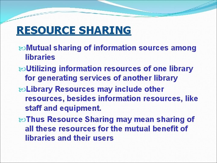 RESOURCE SHARING Mutual sharing of information sources among libraries Utilizing information resources of one