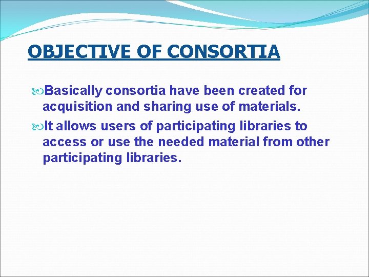 OBJECTIVE OF CONSORTIA Basically consortia have been created for acquisition and sharing use of