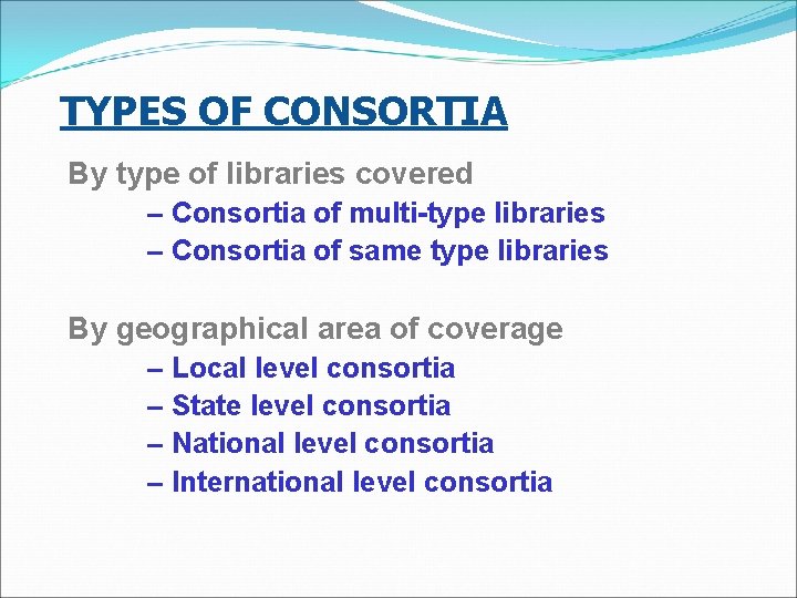 TYPES OF CONSORTIA By type of libraries covered – Consortia of multi-type libraries –