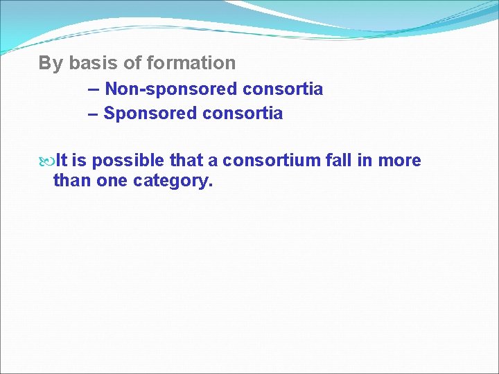 By basis of formation – Non-sponsored consortia – Sponsored consortia It is possible that