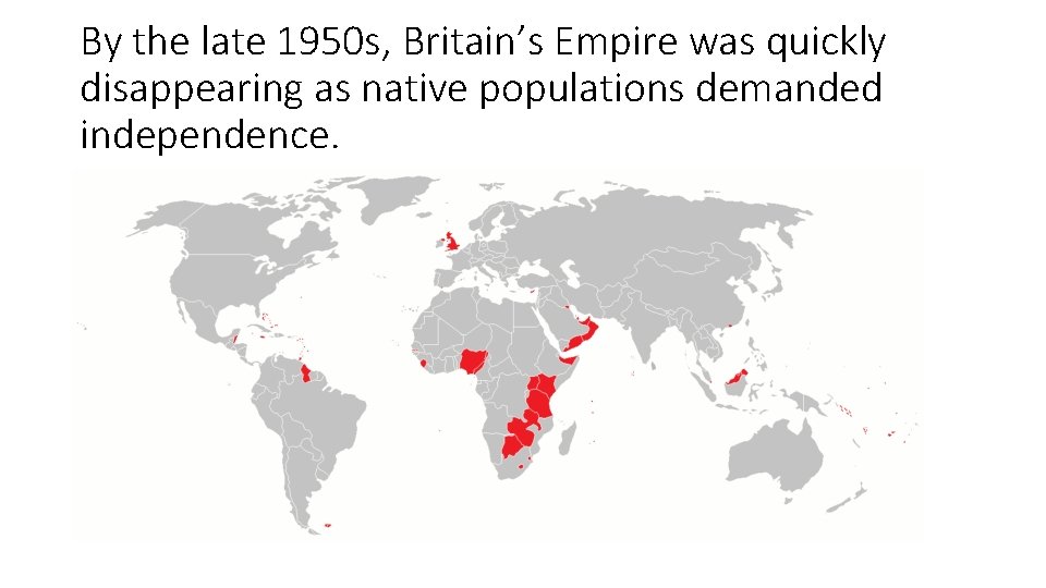 By the late 1950 s, Britain’s Empire was quickly disappearing as native populations demanded