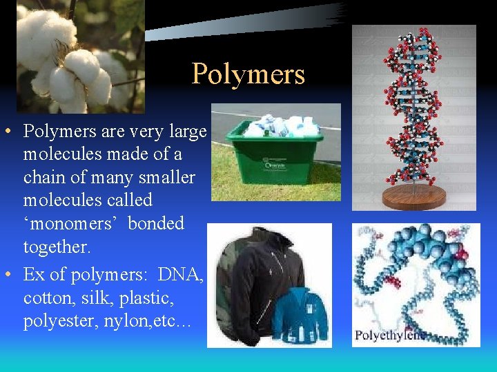 Polymers • Polymers are very large molecules made of a chain of many smaller Polymers • Polymers are very large molecules made of a chain of many smaller