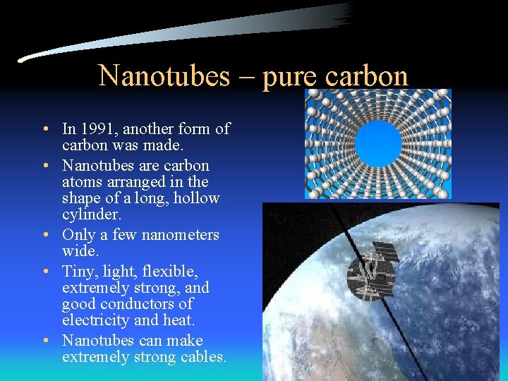 Nanotubes – pure carbon • In 1991, another form of carbon was made. • Nanotubes – pure carbon • In 1991, another form of carbon was made. •