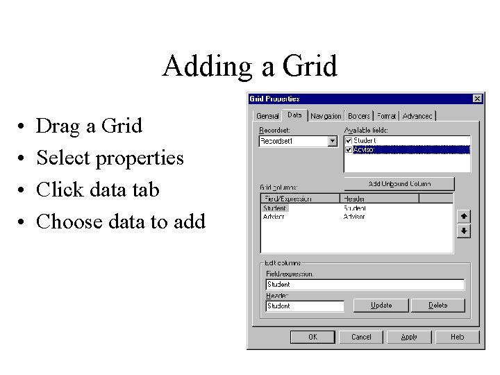Adding a Grid • • Drag a Grid Select properties Click data tab Choose