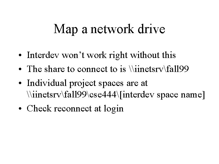 Map a network drive • Interdev won’t work right without this • The share