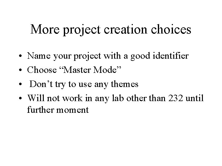 More project creation choices • • Name your project with a good identifier Choose