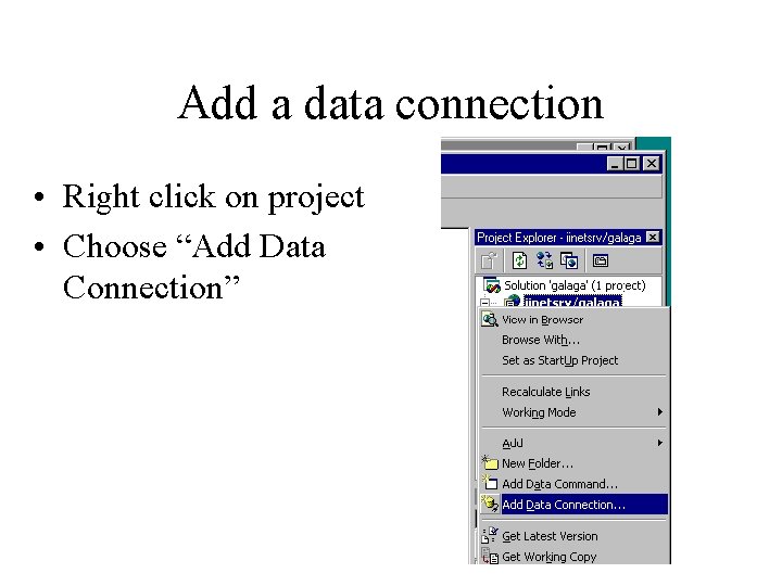 Add a data connection • Right click on project • Choose “Add Data Connection”