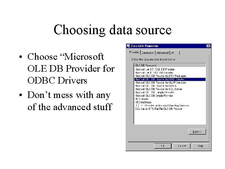 Choosing data source • Choose “Microsoft OLE DB Provider for ODBC Drivers • Don’t