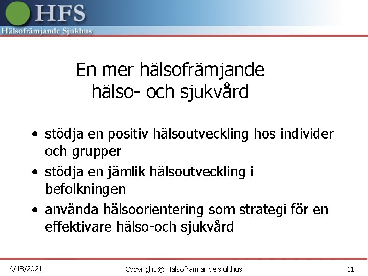 En mer hälsofrämjande hälso- och sjukvård • stödja en positiv hälsoutveckling hos individer och