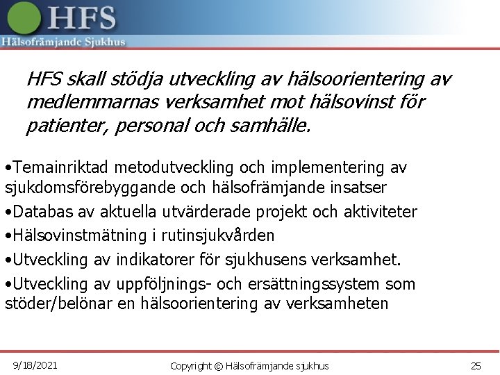 HFS skall stödja utveckling av hälsoorientering av medlemmarnas verksamhet mot hälsovinst för patienter, personal