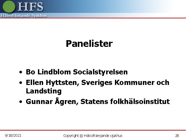 Panelister • Bo Lindblom Socialstyrelsen • Ellen Hyttsten, Sveriges Kommuner och Landsting • Gunnar