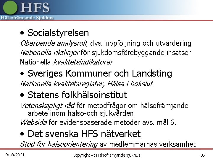  • Socialstyrelsen Oberoende analysroll, dvs. uppföljning och utvärdering Nationella riktlinjer för sjukdomsförebyggande insatser