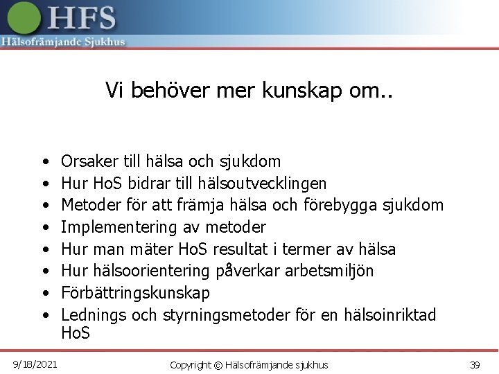 Vi behöver mer kunskap om. . • • 9/18/2021 Orsaker till hälsa och sjukdom