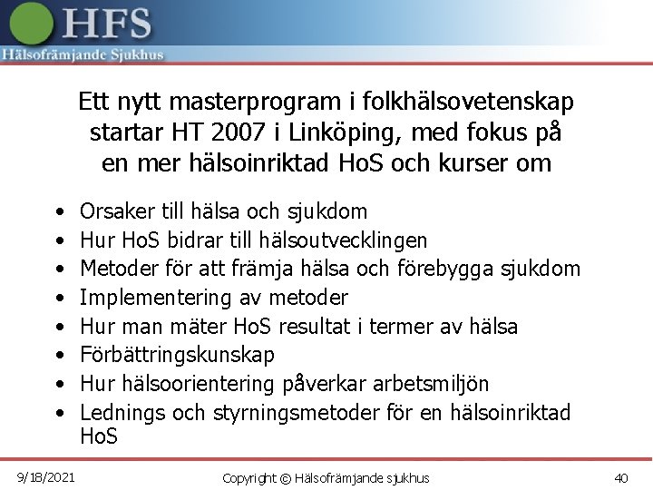 Ett nytt masterprogram i folkhälsovetenskap startar HT 2007 i Linköping, med fokus på en