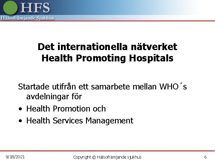 Det internationella nätverket Health Promoting Hospitals Startade utifrån ett samarbete mellan WHO´s avdelningar för