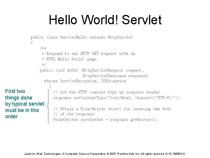 Hello World! Servlet First two things done by typical servlet; must be in this