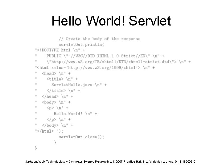 Hello World! Servlet Jackson, Web Technologies: A Computer Science Perspective, © 2007 Prentice-Hall, Inc.
