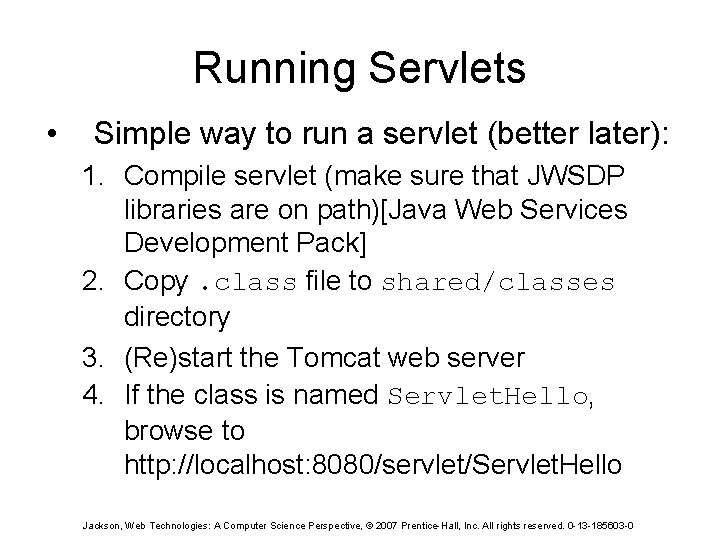 Running Servlets • Simple way to run a servlet (better later): 1. Compile servlet