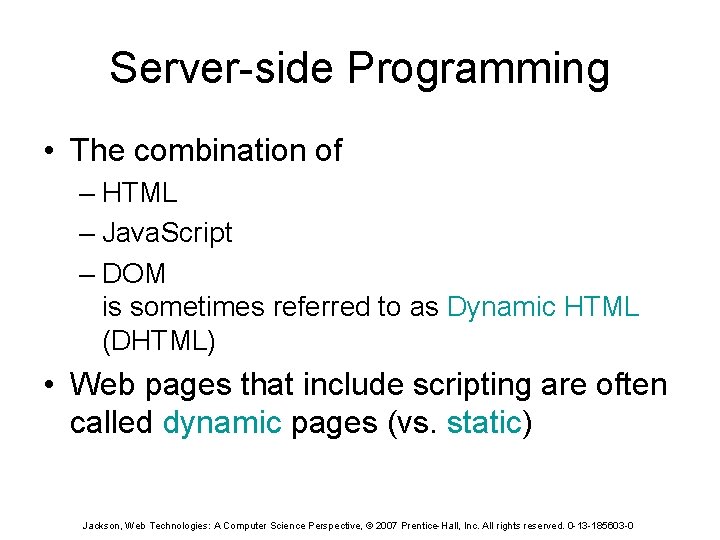 Server-side Programming • The combination of – HTML – Java. Script – DOM is