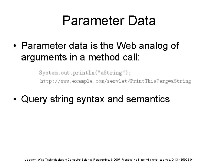 Parameter Data • Parameter data is the Web analog of arguments in a method