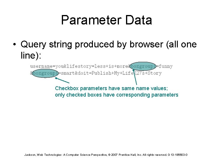 Parameter Data • Query string produced by browser (all one line): Checkbox parameters have