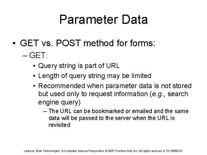 Parameter Data • GET vs. POST method forms: – GET: • Query string is
