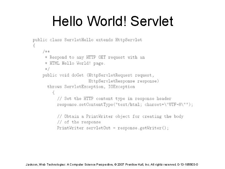 Hello World! Servlet Jackson, Web Technologies: A Computer Science Perspective, © 2007 Prentice-Hall, Inc.