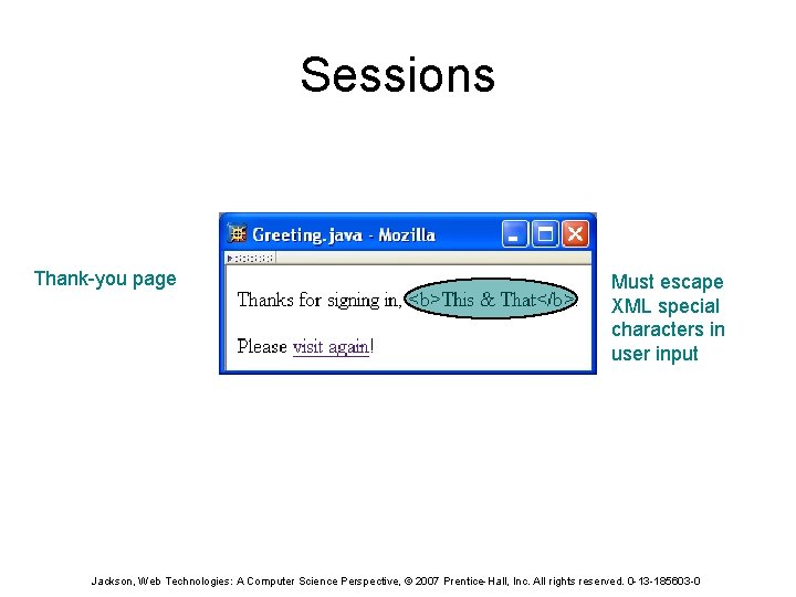 Sessions Thank-you page Must escape XML special characters in user input Jackson, Web Technologies: