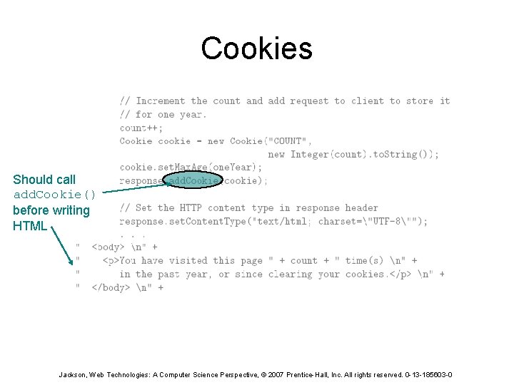 Cookies Should call add. Cookie() before writing HTML Jackson, Web Technologies: A Computer Science