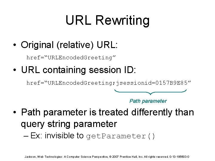 URL Rewriting • Original (relative) URL: href=“URLEncoded. Greeting” • URL containing session ID: href=“URLEncoded.