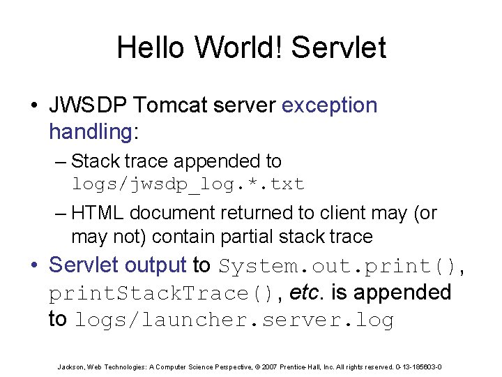 Hello World! Servlet • JWSDP Tomcat server exception handling: – Stack trace appended to