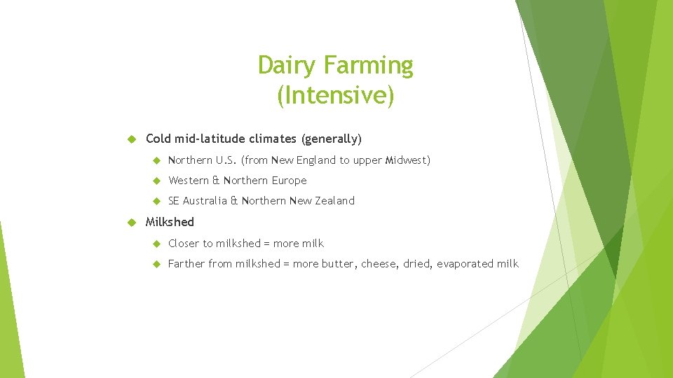 Dairy Farming (Intensive) Cold mid-latitude climates (generally) Northern U. S. (from New England to