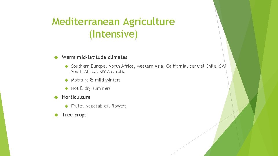 Mediterranean Agriculture (Intensive) Warm mid-latitude climates Southern Europe, North Africa, western Asia, California, central