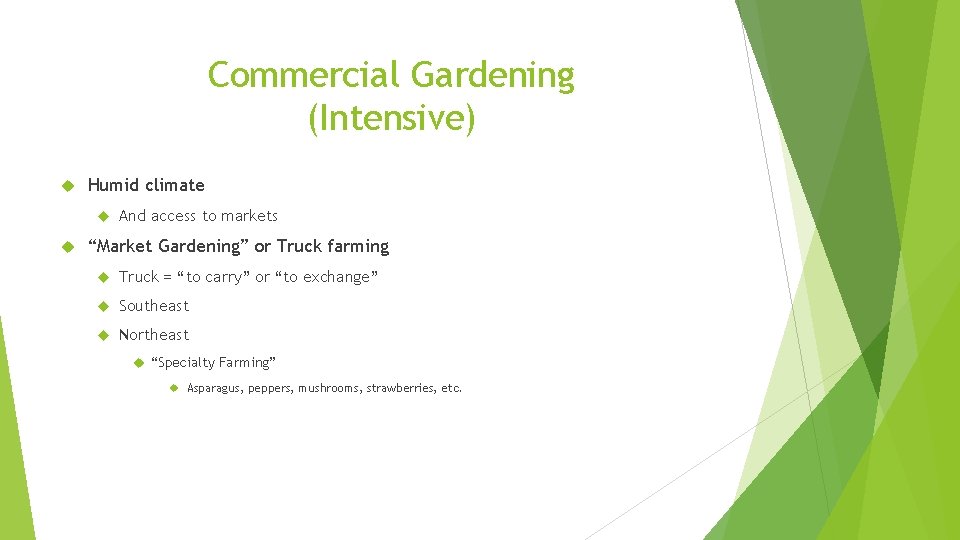 Commercial Gardening (Intensive) Humid climate And access to markets “Market Gardening” or Truck farming