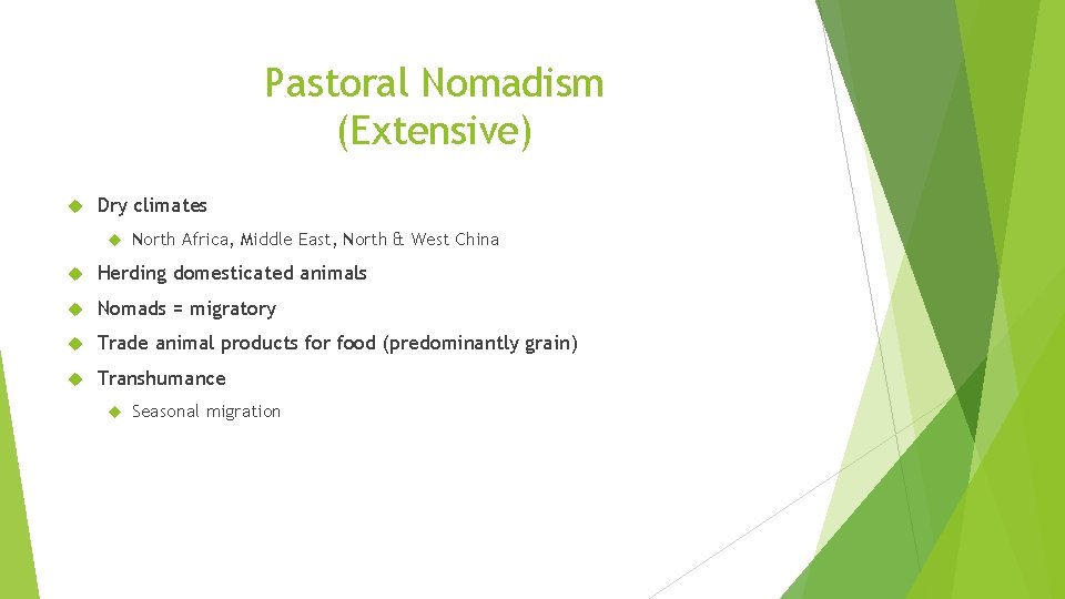 Pastoral Nomadism (Extensive) Dry climates North Africa, Middle East, North & West China Herding