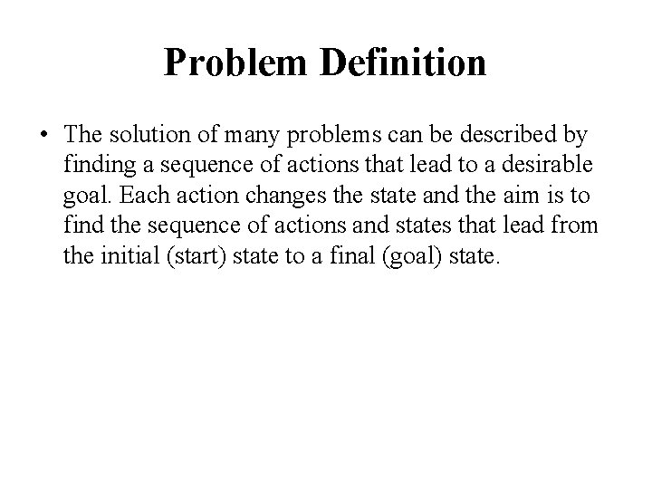 Problem Definition • The solution of many problems can be described by finding a