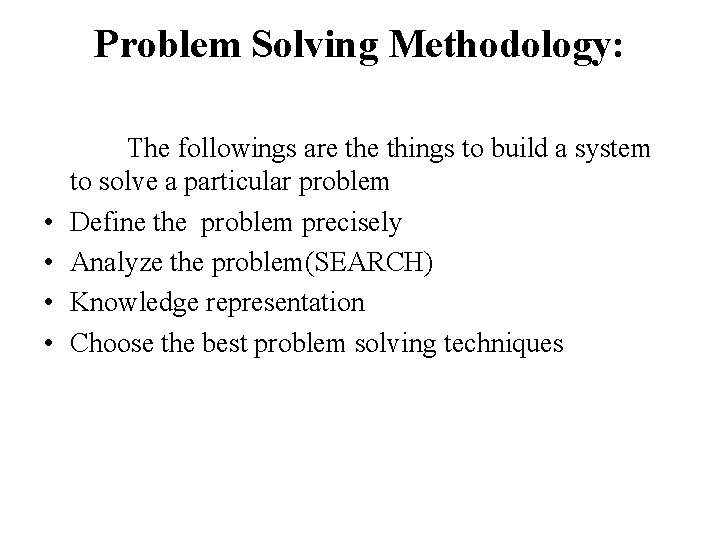 Problem Solving Methodology: • • The followings are things to build a system to