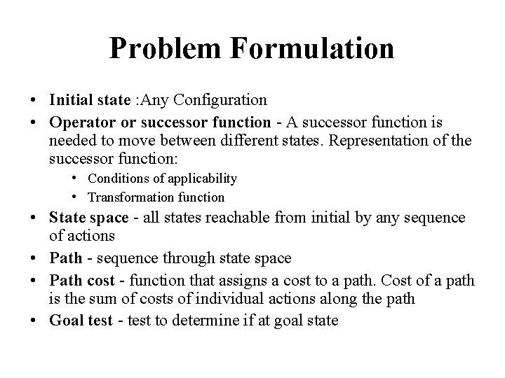 Problem Formulation • Initial state : Any Configuration • Operator or successor function -