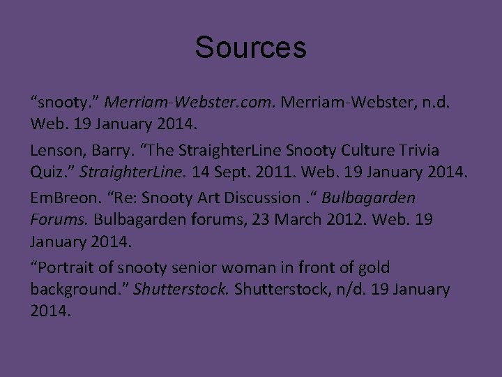 Sources “snooty. ” Merriam-Webster. com. Merriam-Webster, n. d. Web. 19 January 2014. Lenson, Barry.